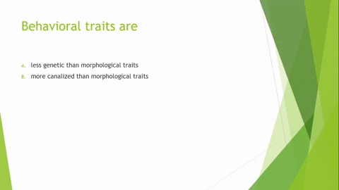 1-natural-selection-favors-behaviors-that-enhance-a-survival-and-reproduction-b-body-size-c-population-size-2-behavioral-traits-are-a-less-genetic-than-morphological-traits-b-more-canalized-85274
