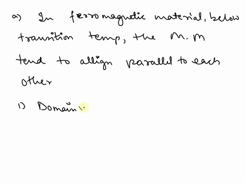 in-most-ferromagnetic-materials-even-below-the-transition-temperature-samples-do-not-develop-macroscopic-magnetisation-without-the-application-of-an-external-magnetic-field-explain-this-obse-23018