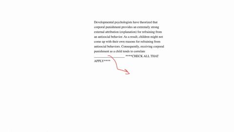 developmental-psychologists-have-theorized-that-corporal-punishment-provides-an-extremely-strong-external-attribution-explanation-for-refraining-from-an-antisocial-behavior-as-a-result-child-22205