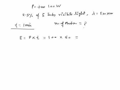 assume-that-a-100-w-light-bulb-gives-off-250-of-its-energy-as-visible-light-of-wavelength-500-nm-how-many-photons-of-visible-light-are-given-off-in-10-min-46455