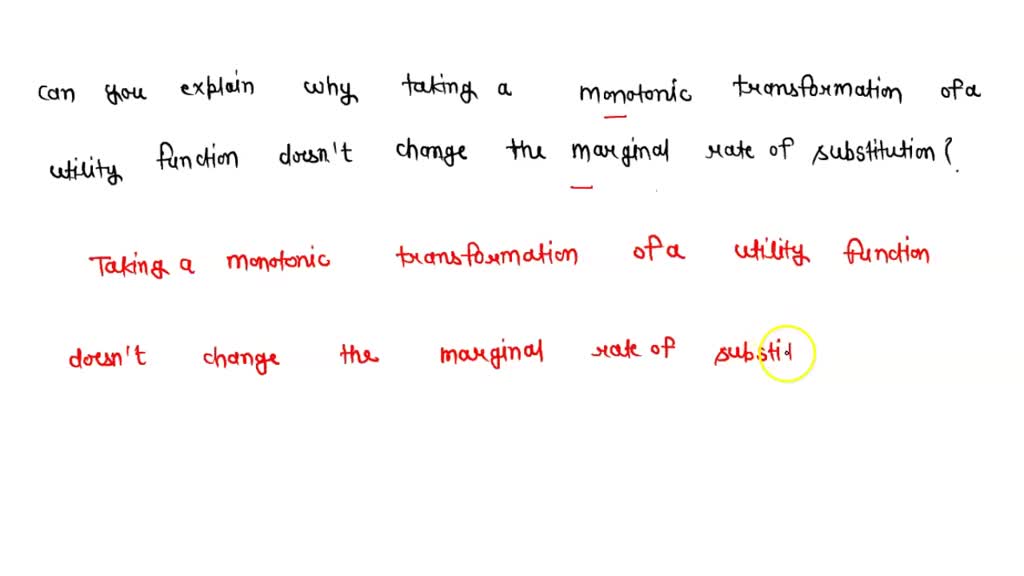 SOLVED: Can you explain why taking a monotonic transformation of a ...