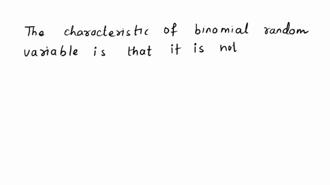1which-of-the-following-is-not-a-characteristic-of-a-binomial-random-variable-a-n-identical-trials-b-probability-of-failure-is-the-same-for-each-trial-c-non-correlated-outcomes-for-each-tria-00874