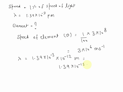 consider-an-atom-traveling-at-1-the-speed-of-light-the-de-broglie-wavelength-is-found-to-be-139-x-103-pm-which-element-is-this-03846