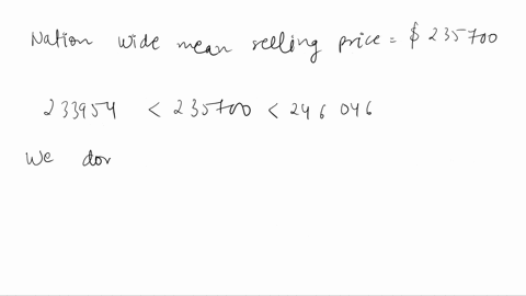 1-a-government-report-on-housing-costs-says-that-single-family-home-prices-nationwide-have-a-mean-selling-price-of-235700-we-want-to-see-how-home-prices-in-b-county-compare-with-those-nation-42253