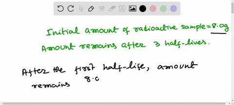 after-three-half-lives-have-elapsed-what-is-the-amount-of-an-80-g-sample-of-a-radionuclide-that-remains-48124