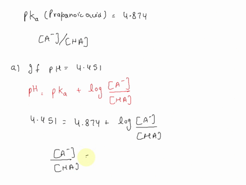 write-the-henderson-hasselbalch-equation-for-a-propanoic-acid-solution-ch3ch2co2h-pka4874-using-the-equation-to-calculate-the-quotient-a-ha-at-three-different-ph-values-ph4451-aha-ph4874-aha-58997