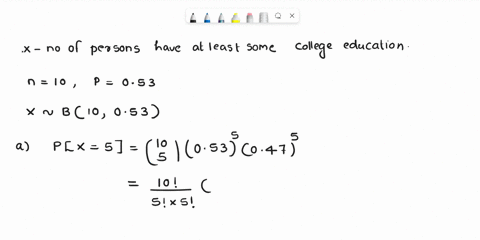 fifty-three-percent-of-all-persons-in-the-us_-population-have-at-least-some-college-education-choose-10-persons-at-random-find-the-probability-that-exactly-one-half-have-some-college-educati-78778