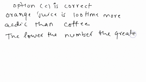 if-coffee-has-ph-of-5-and-orange-juice-a-ph-of-3-which-is-more-ackdic-and-bv-how-mutichl-coftec-is-20-times-more-acktlik-than-oranee-fuice-coltee-twice-asfacldic-orange-juicc-orange-juice-is-32802