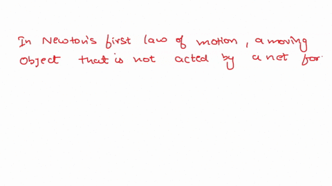 8-in-newtons-first-law-of-motion-a-moving-object-that-is-not-acted-upon-by-a-net-force-will-____________-a-accelerate-b-change-its-velocity-c-eventually-come-to-a-stop-d-continue-moving-at-c-72638