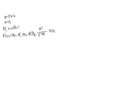a-binomial-experiment-with-probability-of-success-p077-and-n11-trials-is-conducted-what-is-the-probability-that-the-experiment-results-in-10-or-more-successes-do-not-round-your-intermediate-computatio