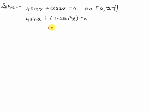 use-a-trigonometric-identity-to-create-a-quadratic-equation-then-solve-the-equation-for-x-in-the-interval-0-2pi-4-sin-x-cos2x2-58418