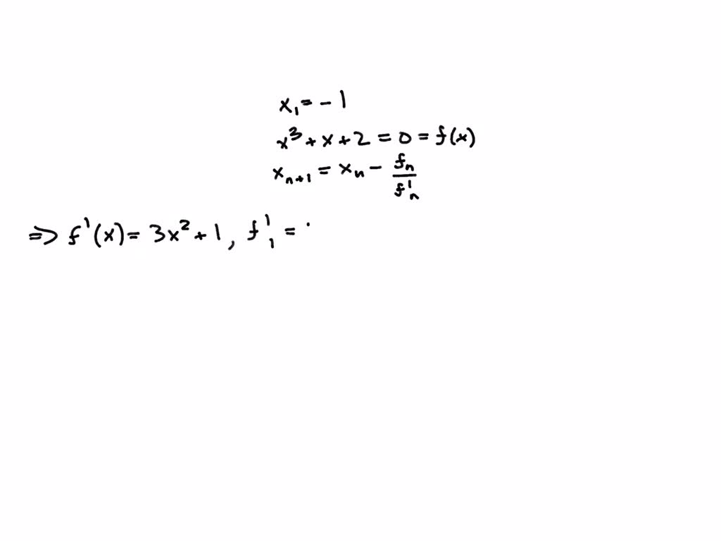 SOLVED: Using Newton's method with initial approximation x1=-1 to find ...