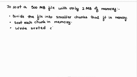 you-have-a-computer-with-only-2mb-of-main-memory-how-do-you-use-it-to-sort-a-large-file-of-500-mb-that-is-on-disk-44528