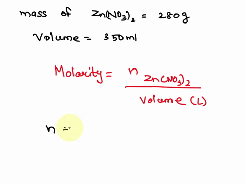 a-chemist-prepares-a-solution-of-zinc-nitrate-znno32-by-measuring-out-280-g-of-zinc-nitrate-into-a-350-ml-volumetric-flask-and-filling-the-flask-to-the-mark-with-water-calculate-the-concentr-05374