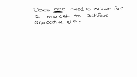 which-of-the-following-conditions-does-not-need-to-occur-for-a-market-to-achieve-allocative-efficiency-multiple-choice-the-marginal-benefit-of-the-last-unit-produced-equals-the-marginal-cost-of-prod-3