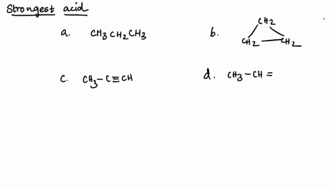 which-of-the-following-is-the-strongest-acid-a-propane-cyclopropane-propyne-d-propene-23732