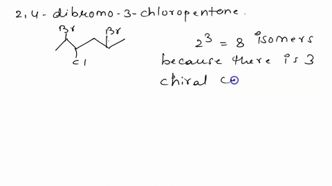 how-many-stereoisomers-of-24-dibromo-3-chloropentane-are-there-draw-them-and-indicate-which-are-op-5-81749