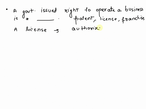 a-government-issued-right-to-operate-a-business-is-a-_____-patent-license-franchise-natural-monopoly-62545