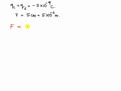 what-is-the-force-between-two-charges-of-3-x-10-9-c-that-are-5-cm-apart-66104