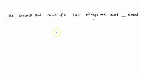 the-elements-that-consist-of-a-pair-of-tags-are-called-elements-51665