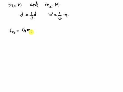two-point-masses-m-and-m-are-separated-by-a-distance-d-if-the-distance-between-the-masses-is-decreased-to-13-and-one-of-the-masses-is-decreased-to-13-m-how-does-the-gravitational-force-betwe-32579