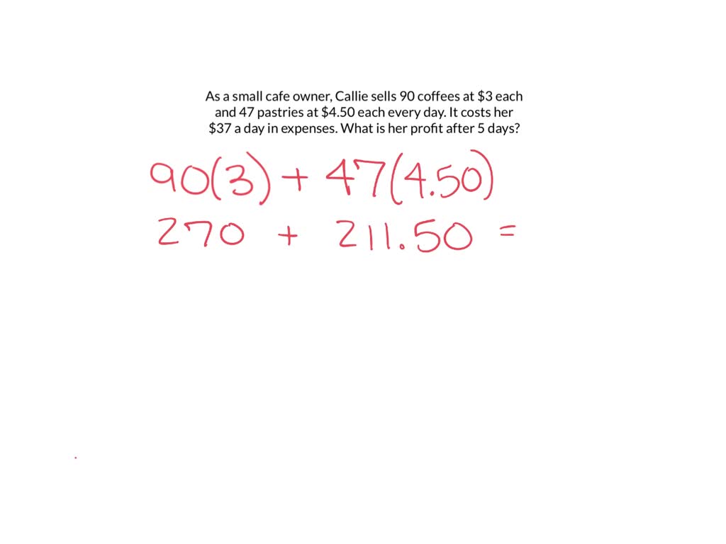 SOLVED: Each day a small business owner sells 200 pizza slices at 2.50 per  slice and 85 sandwiches at2.00 each. Business expenses come to 50 per day.  What is theowner's profit for