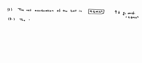 a-upward-f-downward-b-constant-at-98-ms2-g-three-c-peak-h-nowhere-d-constant-at-all-times-i-five-e-zero-at-all-times-j-1-5-2-4-1-the-net-acceleration-of-the-ball-is-_____________-2-the-horiz-37662