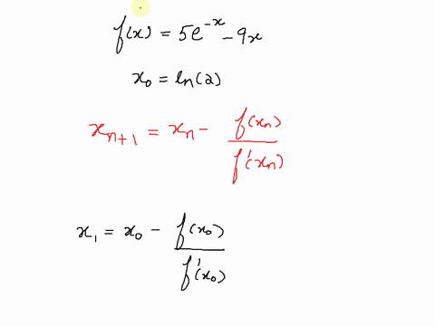 write-the-formula-for-newtons-method-and-use-the-given-initial-approximation-to-compute-the-approximations-x1-and-x2-fx5ex9xx0-ln2-use-the-given-initial-approximation-to-compute-the-approxim-38175