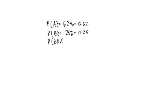 the-probability-of-event-a-occurring-is-62-and-the-probability-of-event-b-occurring-is-28-the-probability-of-event-b-occurring-given-event-a-is-31-what-is-the-probability-of-event-a-occurring-given-ev