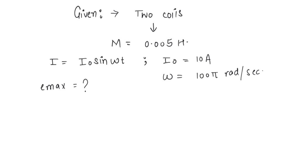SOLVED Two coils have mutual inductance 0.005H. The current changes in