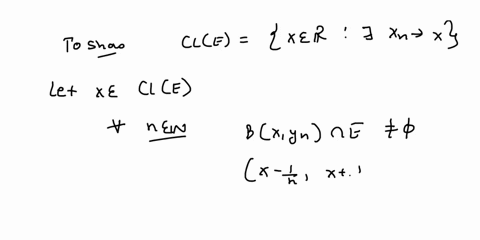 show-that-if-e-r-real-numbers-then-cle-x-r-there-is-a-sequence-x_n-in-e-such-that-x_n-converges-to-x-include-each-step-in-the-explanation-23142