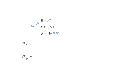 a-population-has-parameters-351-351-and-733-733-you-intend-to-draw-a-random-sample-of-size-n-176-n-176-what-is-the-mean-of-the-distribution-of-sample-means-x-x-what-is-the-standard-deviation-of-the-di