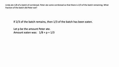 linda-ate-18-of-a-batch-of-cornbread-peter-ate-some-cornbread-so-that-there-is-23-of-the-batch-remaining-what-fraction-of-the-batch-did-peter-eat-36113