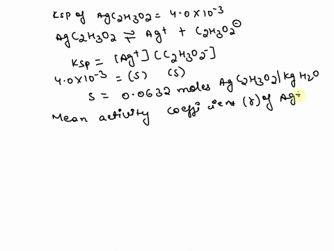 The thermodynamic solubility product constant of silver acetate is 4.0 ...