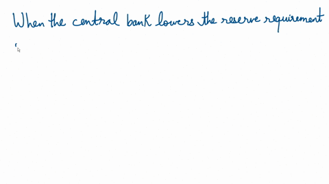 when-the-central-bank-lowers-the-reserve-requirement-on-deposits-a-the-money-supply-increases-and-interest-rates-decrease-b-the-money-supply-decreases-and-interest-rates-increase-c-the-money-53106