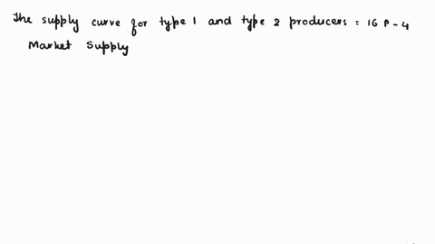 calculate-the-market-supply-curve-suppose-a-market-has-4-type-1-producers-and-each-has-the-following-supply-curve-q116p-4-that-market-also-7-type-2-producers-and-each-has-the-following-suppl-17954