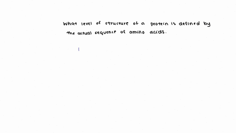 what-level-of-structure-of-a-protein-is-defined-by-the-actual-sequence-of-amino-acids-present-a-primary-b-secondary-c-tertiary-d-quaternary