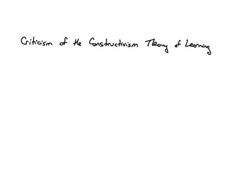 what-is-one-of-the-criticisms-of-the-constructivism-theory-of-learning-question-37-options-it-doesnt-account-for-internal-mental-processes-that-influence-behavior-it-encourages-free-thinking-and-thoug