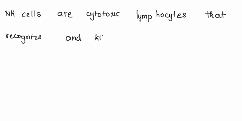 ail-of-the-following-are-true-regarding-natural-killer-cells-except-they-have-role-in-detecting-and-killing-tumor-cells-they-are-phagocytic-cells-they-have-the-ability-to-kill-some-virus-inf-73803
