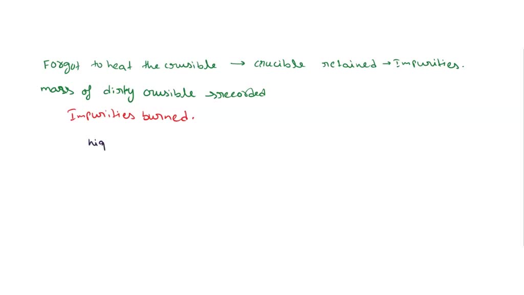 2. A student did not heat the empty crucible in Procedure Step 2, and ...