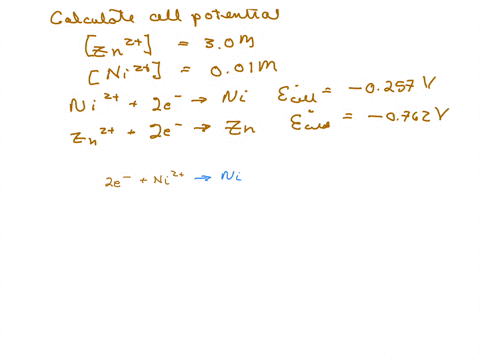 for-an-electrochemical-cell-with-the-cell-reaction-of-zn-ni2-zn2-ni-calculate-the-cell-potential-using-the-given-standard-electrode-potentials-given-that-zn2-30m-and-ni2-001m-ni2-2e-ni-e-0257-zn2-2e-z