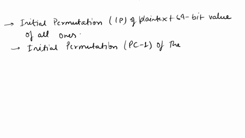 what-is-the-output-of-the-first-round-of-the-des-algorithm-when-the-plaintext-and-the-key-are-both-all-ones-list-transition-steps-to-justify-your-answer-whats-the-64-bit-value-of-ipx-whats-t-87548