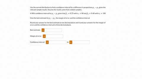 use-the-normal-distribution-to-find-a-confidence-interval-for-a-difference-in-proportions-p1-pz-given-the-relevant-sample-results-assume-the-results-come-from-random-samples-a-90-confidence-5357