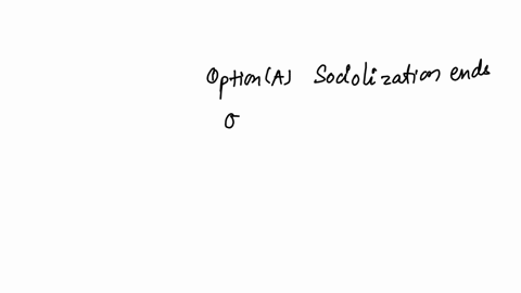question-7-of-19-worth-2-points-from-a-sociological-perspective-which-statement-is-false-a-socialization-ends-once-someone-is-an-adult-b-socialization-in-the-workplace-has-effects-on-ones-self-concept