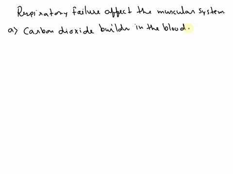 how-does-respiratory-failure-affect-the-muscular-system-carbon-dioxide-builds-in-the-blood-muscles-do-not-get-oxygen-fluid-builds-in-the-lungs-nutrients-cannot-be-delivered-to-the-muscles-48892