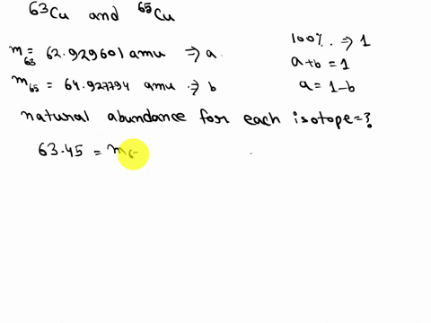 there-are-2-isotopes-of-copper-that-occur-naturally-63cu-and-65cu-the-63cu-atoms-have-a-mass-of-62929601-amu-and-the-65cu-atoms-have-a-mass-of-64927794-amu-what-is-the-percent-natural-abunda-40805