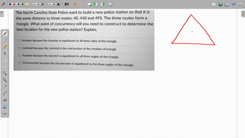 the-north-carolina-state-police-want-to-build-a-new-police-station-so-that-it-is-the-same-distance-to-three-routes-40440-and-495-the-three-routes-form-a-triangle-what-point-of-concurrency-wi-30037