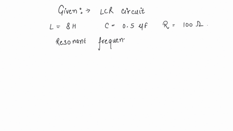 an-lcr-series-circuit-contains-l-8h-c-05-uf-and-r-100-ohm-the-resonant-frequency-of-the-circuit-will-be