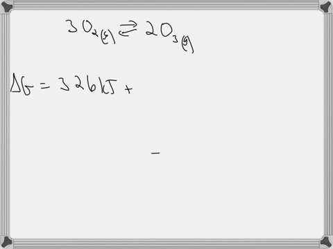 calculate-grxn-at-298-k-under-the-conditions-shown-below-for-the-following-reaction-3-o2g-2-o3g-g-326-kj-po2-041-atm-po3-52-atm