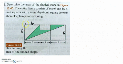 12-determine-the-area-of-the-shaded-shape-in-figure-1240-the-entire-figure-consists-of-two-6-unit-by-6-unit-squares-with-a-4-unit-by-4-unit-square-between-2ns-them-explain-your-reasoning-sc6-50823